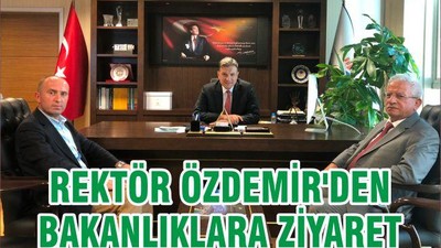 REKTÖR ÖZDEMİR'DEN BAKANLIKLARA ZİYARET