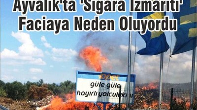 Ayvalık'ta 'Sigara İzmariti' Faciaya Neden Oluyordu