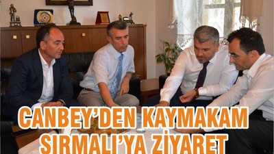 CANBEY’DEN KAYMAKAM SIRMALI’YA ZİYARET
