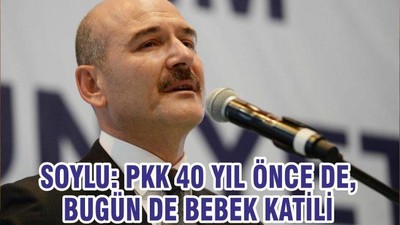 SOYLU: PKK 40 YIL ÖNCE DE, BUGÜN DE BEBEK KATİLİ