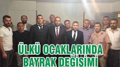 ÜLKÜ OCAKLARINDA BAYRAK DEĞİŞİMİ