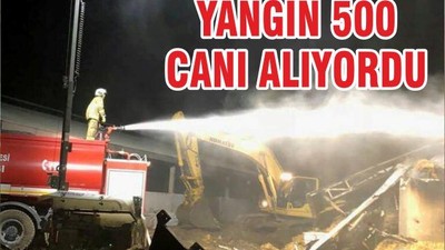 YANGIN 500 CANI ALIYORDU