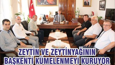 ZEYTİN VE ZEYTİNYAĞININ BAŞKENTİ KÜMELENMEYİ KURUYOR