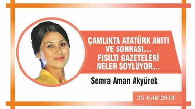 ÇAMLIKTA ATATÜRK ANITI VE SONRASI… FISILTI GAZETELERİ NELER SÖYLÜYOR…