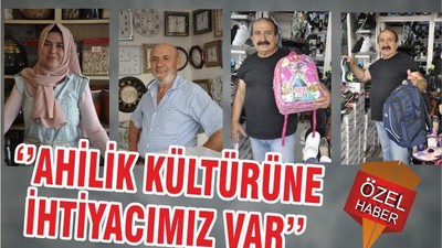 ‘’AHİLİK KÜLTÜRÜNE İHTİYACIMIZ VAR’’
