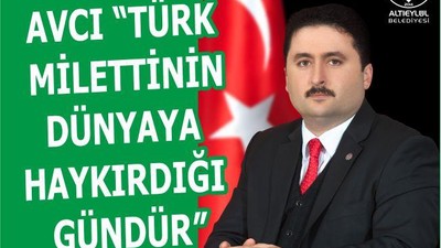 AVCI “TÜRK MİLETTİNİN DÜNYAYA HAYKIRDIĞI GÜNDÜR”