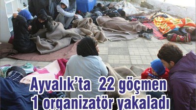 Ayvalık’ta 22 göçmen 1 organizatör yakaladı