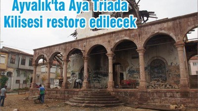 Ayvalık'ta Aya Triada Kilisesi restore edilecek