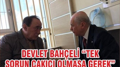 DEVLET BAHÇELİ “TEK SORUN ÇAKICI OLMASA GEREK”