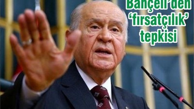 Bahçeli’den ‘fırsatçılık’ tepkisi