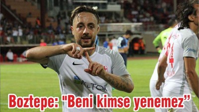Boztepe: "Beni kimse yenemez"