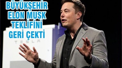 BÜYÜKŞEHİR ELON MUSK TEKLİFİNİ GERİ ÇEKTİ