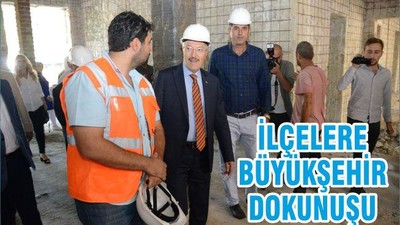 İLÇELERE BÜYÜKŞEHİR DOKUNUŞU