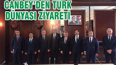 CANBEY’DEN TÜRK DÜNYASI ZİYARETİ
