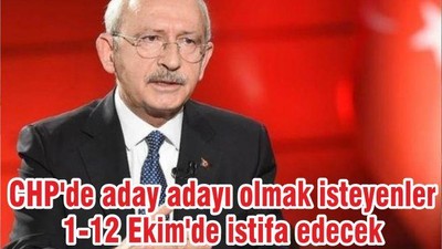 CHP'de aday adayı olmak isteyenler 1-12 Ekim'de istifa edecek