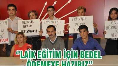 ‘’LAİK EĞİTİM İÇİN BEDEL ÖDEMEYE HAZIRIZ’’