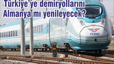 Türkiye’ye demiryollarını Almanya mı yenileyecek?