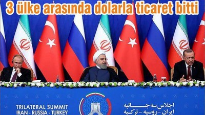 3 ülke arasında dolarla ticaret bitti