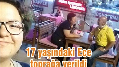 17 yaşındaki Ece toprağa verildi
