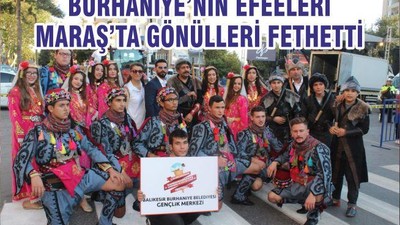 BURHANİYE’NİN EFEELERİ MARAŞ’TA GÖNÜLLERİ FETHETTİ