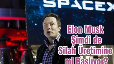 Elon Musk Şimdi de Silah Üretimine mi Başlıyor?
