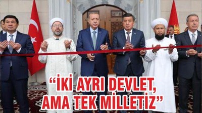 “İKİ AYRI DEVLET, AMA TEK MİLLETİZ”