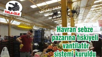 Havran sebze pazarına fıskiyeli vantilatör sistemi kuruldu