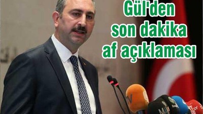 Gül'den son dakika af açıklaması
