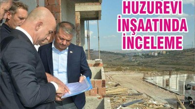 HUZUREVİ İNŞAATINDA İNCELEME