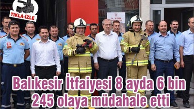 Balıkesir İtfaiyesi 8 ayda 6 bin 245 olaya müdahale etti