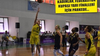 KADINLAR, FEDERASYON KUPASI YARI FİNALLERİ İÇİN PARKEDE...
