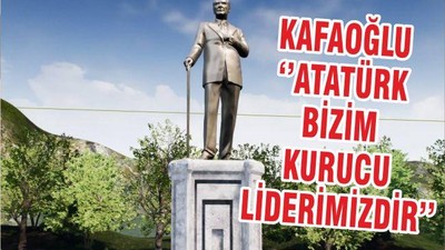 KAFAOĞLU ‘’ATATÜRK BİZİM KURUCU LİDERİMİZDİR’’