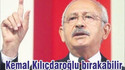 Kemal Kılıçdaroğlu bırakabilir