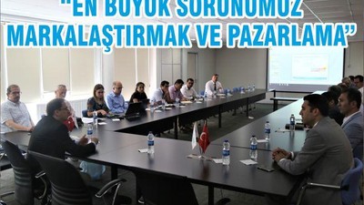 “EN BÜYÜK SORUNUMUZ MARKALAŞTIRMAK VE PAZARLAMA”