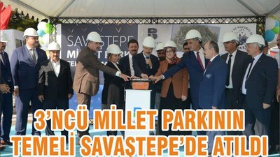 3’NCÜ MİLLET PARKININ TEMELİ SAVAŞTEPE’DE ATILDI