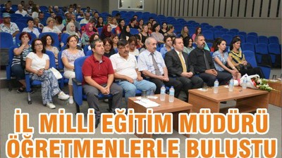 İL MİLLİ EĞİTİM MÜDÜRÜ ÖĞRETMENLERLE BULUŞTU