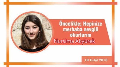 Öncelikle; Hepinize merhaba sevgili okurlarım