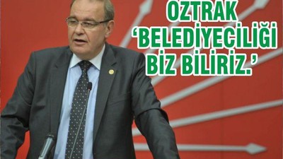 ÖZTRAK ‘BELEDİYECİLİĞİ BİZ BİLİRİZ.’