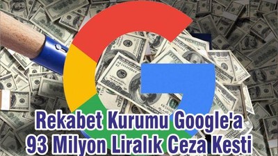 Rekabet Kurumu Google'a 93 Milyon Liralık Ceza Kesti