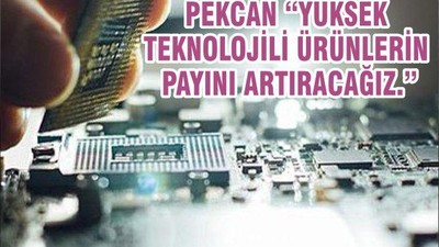 PEKCAN “YÜKSEK TEKNOLOJİLİ ÜRÜNLERİN PAYINI ARTIRACAĞIZ.”