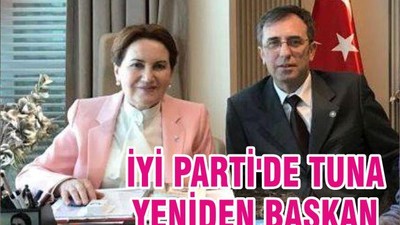 İYİ PARTİ'DE TUNA YENİDEN BAŞKAN