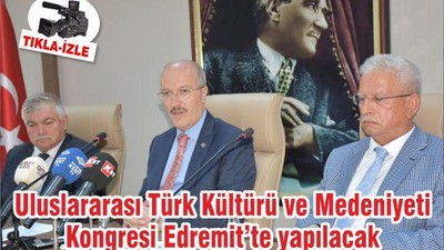 Uluslararası Türk Kültürü ve Medeniyeti Kongresi Edremit’te yapılacak