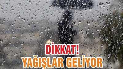 DİKKAT! YAĞIŞLAR GELİYOR