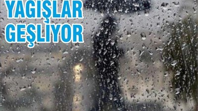 YAĞIŞLAR GEŞLİYOR