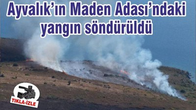 Ayvalık’ın Maden Adası’ndaki yangın söndürüldü
