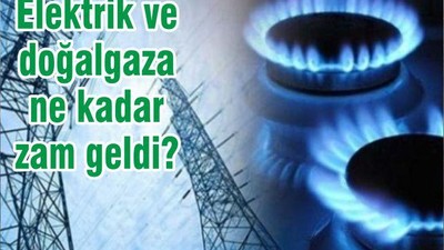 Elektrik ve doğalgaza ne kadar zam geldi?