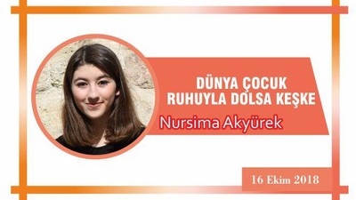 DÜNYA ÇOCUK RUHUYLA DOLSA KEŞKE