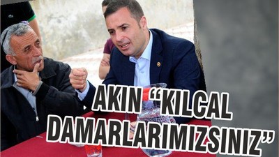AKIN “KILCAL DAMARLARIMIZSINIZ”