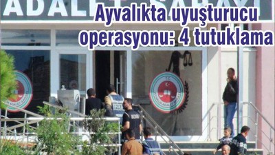 Ayvalıkta uyuşturucu operasyonu: 4 tutuklama