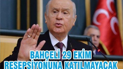 BAHÇELİ 29 EKİM RESEPSİYONUNA KATILMAYACAK